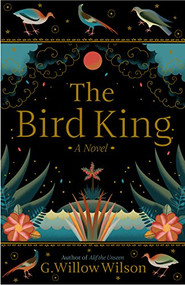 The Bird King (A Novel) by G. Willow Wilson, G. Willow Wilson, 9780802129031
