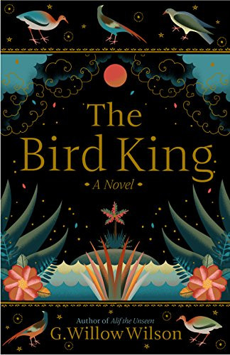 The Bird King (A Novel) by G. Willow Wilson, G. Willow Wilson, 9780802129031
