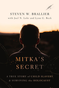 Mitka's Secret (A True Story of Child Slavery and Surviving the Holocaust) by Steven W. Brallier, Joel N. Lohr, Lynn G. Beck, 9780802879165