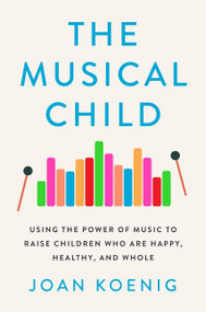The Musical Child (Using the Power of Music to Raise Children Who Are Happy, Healthy, and Whole) - 9780358699330 by Joan Koenig, 9780358699330