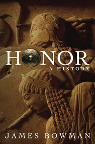 Honor (A History) - 9781594031984 by James Bowman, 9781594031984