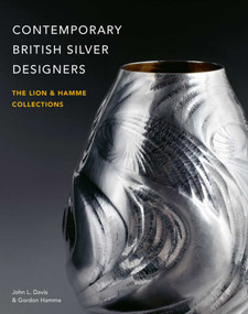 Contemporary British Silver Designers (The Lion & Hamme Collections) by John L. Davis, Gordon Hamme, 9781788841603