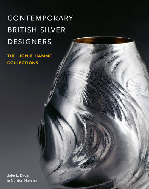 Contemporary British Silver Designers (The Lion & Hamme Collections) by John L. Davis, Gordon Hamme, 9781788841603