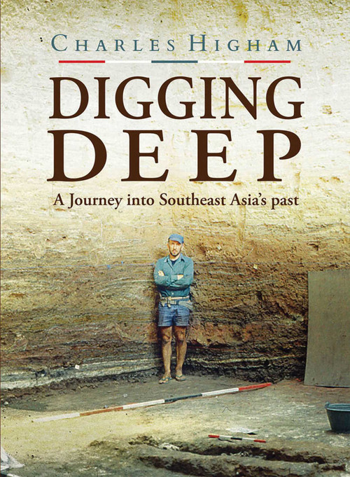 Digging Deep (A Journey into Southeast Asia's past) by Charles Higham, 9786164510586