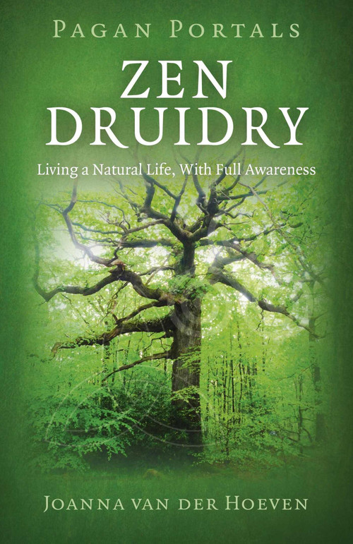 Pagan Portal-Zen Druidry (Living a Natural Life, With Full Awareness) by Joanna van der Hoeven, 9781780993904
