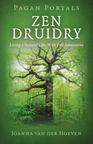 Pagan Portal-Zen Druidry (Living a Natural Life, With Full Awareness) by Joanna van der Hoeven, 9781780993904