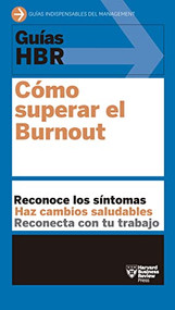 Guías HBR: Cómo superar el Burn Out  (HBR Guide to Beating Burnout Spanish Edition) by Harvard Business Review, 9788417963286