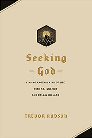 Seeking God (Finding Another Kind of Life with St. Ignatius and Dallas Willard) by Trevor Hudson, 9781641584388