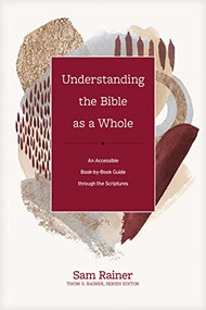 Understanding the Bible as a Whole (An Accessible Book-by-Book Guide through the Scriptures) by Sam Rainer, Thom S. Rainer, 9781496461889