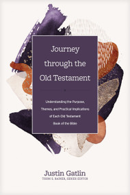 Journey through the Old Testament (Understanding the Purpose, Themes, and Practical Implications of Each Old Testament Book of the Bible) by Justin Gatlin, Thom S. Rainer, 9781496461964