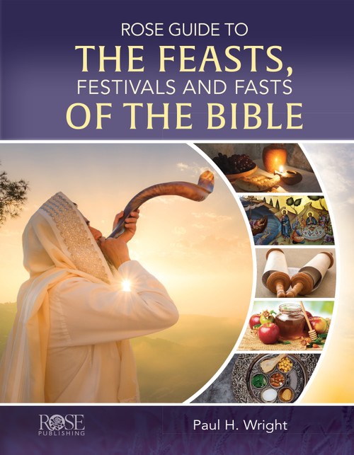 Rose Guide to the Feasts, Festivals and Fasts of the Bible by Paul H Wright, Moshe Silberschein, Ophir Yarden, Steven P. Lancaster, Heidi Kinner, 9781649380210