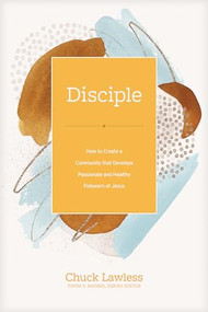 Disciple (How to Create a Community That Develops Passionate and Healthy Followers of Jesus) by Chuck Lawless, Thom S. Rainer, 9781496464644