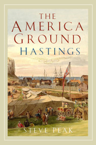 The America Ground, Hastings by Steve Peak, 9780750997317