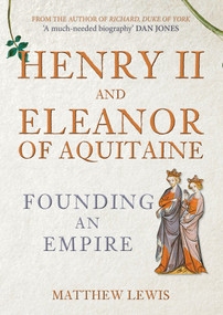 Henry II and Eleanor of Aquitaine (Founding an Empire) by Matthew Lewis, 9781445671567