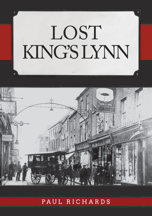 Lost King's Lynn by Paul Richards, 9781445693705