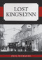 Lost King's Lynn by Paul Richards, 9781445693705