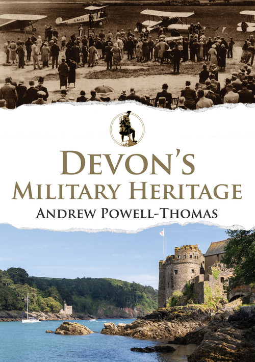 Devon's Military Heritage by Andrew Powell-Thomas, 9781445694917