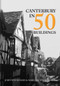 Canterbury in 50 Buildings by John Woodhams, Margaret Woodhams, 9781445699349