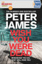 Quick Reads: Wish You Were Dead by Peter James, 9781529041002