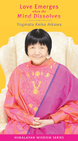 Love Emerges When the Mind Dissolves by Keiko Aikawa Yogmata, 9781581771893