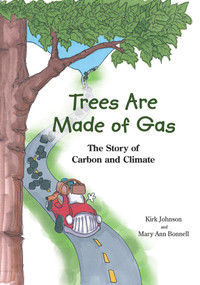 Trees Are Made Of Gas (The Story of Carbon and Climate) by Kirk Johnson, Mary Ann Bonnell, 9781682752746