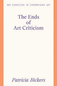The Ends of Art Criticism by Patricia Bickers, 9781848224261