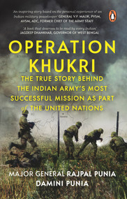Operation Khukri (The True Story behind the Indian Army's Most Successful Mission as part of the United Nations) by Damini Punia, 9780143453369