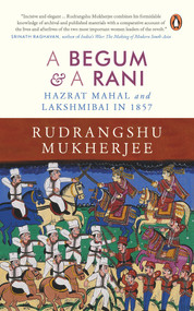 Begum and A Rani (Hazrat Mahal and Lakshmibai in 1857) by Rudrangshu Mukherjee, 9780670090662
