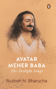 Avatar Meher Baba (The Twilight Songs) by Ruzbeh N Bharucha, 9780670096015