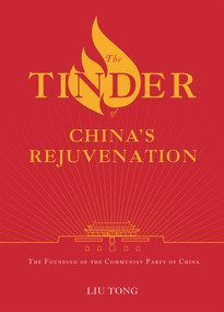 The Tinder of China's Rejuvenation (The Founding of the Communist Party of China) by Tong Liu, 9781487809072