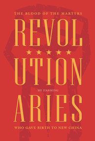 Revolutionaries (The Blood of the Martyrs Who Gave Birth to New China) by Jianming He, 9781487809102