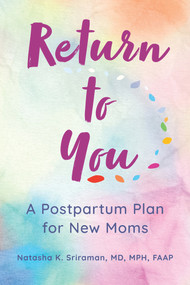 Return to You (A Postpartum Plan for New Moms) by Natasha K Sriraman, MD, MPH, 9781610025942