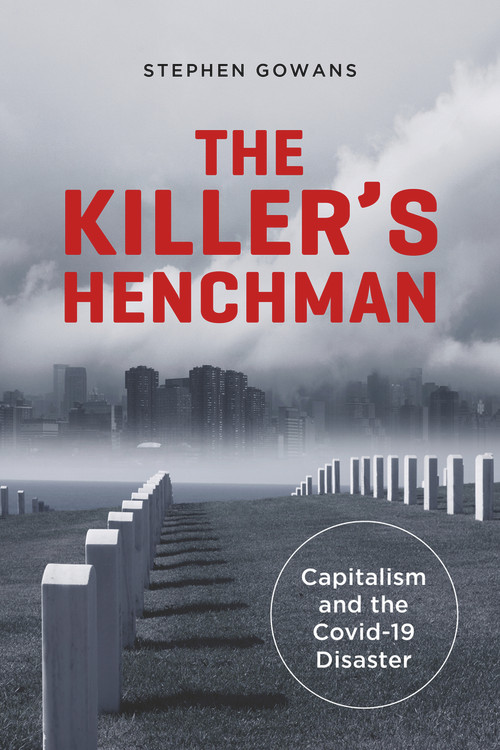 The Killer's Henchman (Capitalism and the Covid-19 Disaster) by Stephen Gowans, 9781771862745