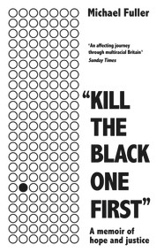 "Kill The Black One First" (A Memoir of Hope and Justice) by Michael Fuller, 9781788702867