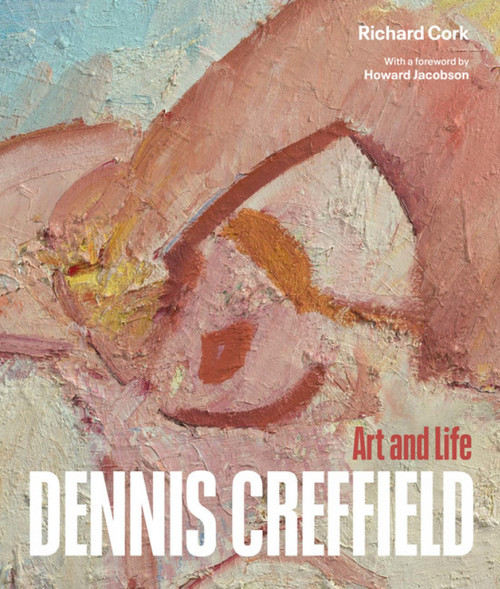 Dennis Creffield (Art and Life) by Richard Cork, Howard Jacobson, Richard Cork, Richard Cork, 9781848224742