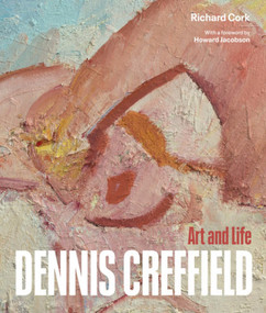 Dennis Creffield (Art and Life) by Richard Cork, Howard Jacobson, Richard Cork, Richard Cork, 9781848224742