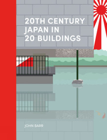 20th Century Japan in 20 Buildings by John Barr, John Barr, 9781848225725