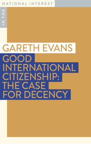 Good International Citizenship (The Case for Decency) by Gareth Evans, 9781922464972