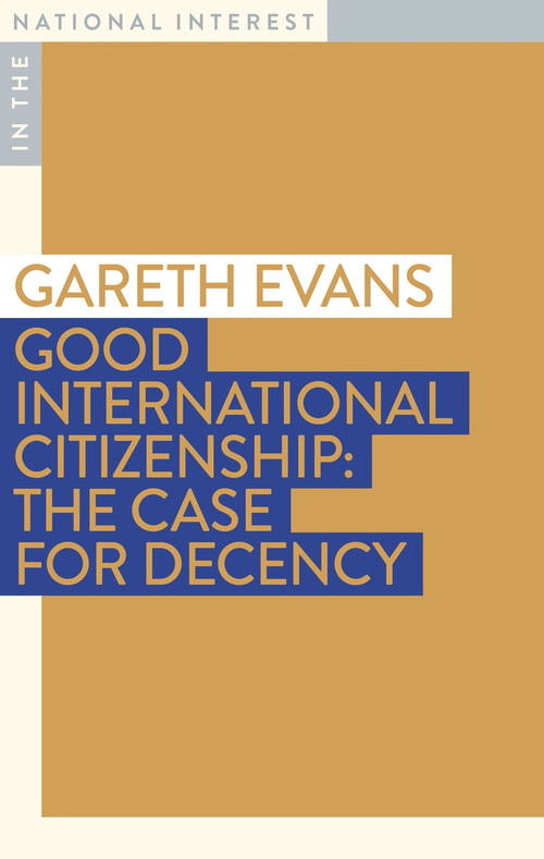 Good International Citizenship (The Case for Decency) by Gareth Evans, 9781922464972