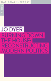 Burning Down the House (Reconstructing Modern Politics) by Jo Dyer, 9781922633002