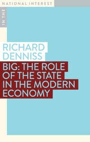 Big (The Role of the State in the Modern Economy) by Richard Denniss, 9781922633033