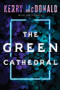 The Green Cathedral by Kerry McDonald, Lee Tidball, 9781933769929