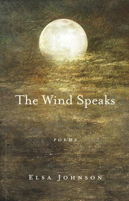 The Wind Speaks (Poems) by Elsa Johnson, 9781950584956