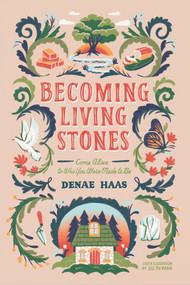 Becoming Living Stones (Come Alive to Who You Were Made to Be) by Denae Haas, 9781954533219