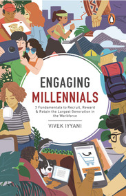 Engaging Millennials (7 Fundamentals to Recruit, Reward & Retain the Largest Generation in the Workforce) by Vivek Iyyani, 9789814867825
