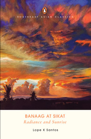 Banaag at Sikat (Radiance and Sunrise) by Lope K Santos, 9789814914055