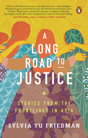 A Long Road to Justice (Stories from the Frontlines in Asia) by Sylvia Yu Friedman, 9789814954341