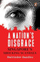 A Nation's Disgrace (Singapore's Shocking Scandals) by Balvinder Sandhu, 9789814954716