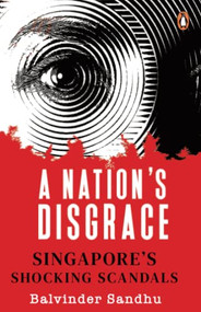 A Nation's Disgrace (Singapore's Shocking Scandals) by Balvinder Sandhu, 9789814954716
