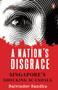A Nation's Disgrace (Singapore's Shocking Scandals) by Balvinder Sandhu, 9789814954716